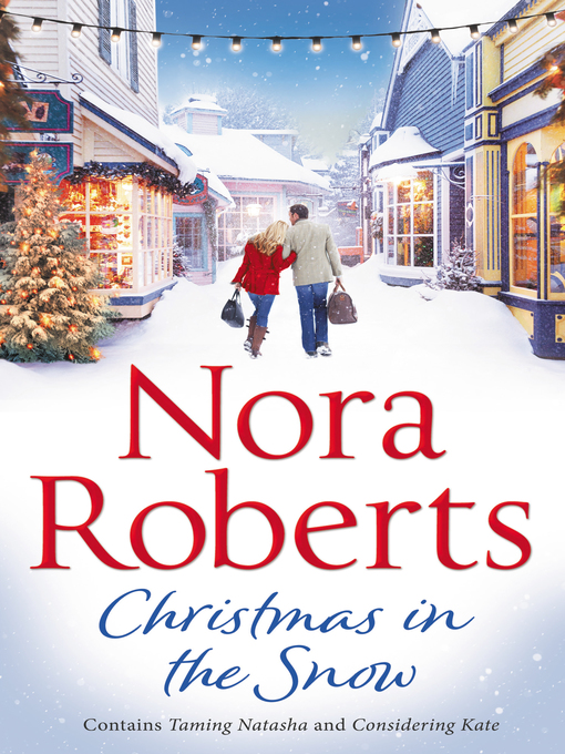Title details for Christmas In the Snow: Taming Natasha / Considering Kate by Nora Roberts - Wait list